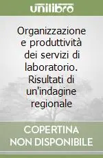 Organizzazione e produttività dei servizi di laboratorio. Risultati di un‘indagine regionale Compra Adesso