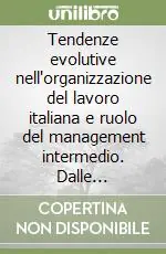 Miglior Prezzo Tendenze evolutive nell‘organizzazione del lavoro italiana e ruolo del management intermedio. Dalle relazioni industriali alla gestione delle risorse umane?