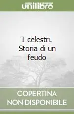 I celestri. Storia di un feudo Acquista Ora
