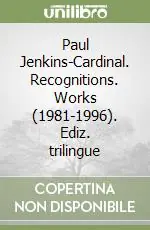 Paul Jenkins-Cardinal. Recognitions. Works (1981-1996). Ediz. trilingue Novità