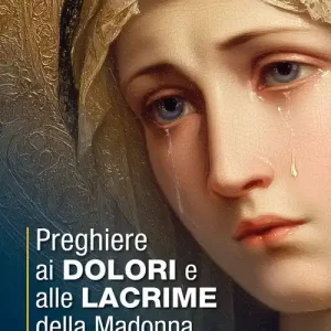 Reso Gratuito Preghiere ai dolori e alle lacrime della Madonna