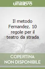 Acquista Ora Il metodo Fernandez. 10 regole per il teatro da strada