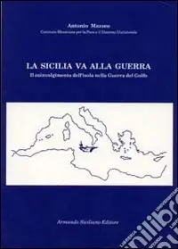 La Sicilia va alla guerra. Il coinvolgimento dell‘isola nella guerra del Golfo Subito Disponibile