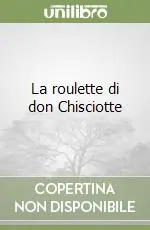 La roulette di don Chisciotte Ultimissimo Modello