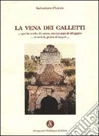 La vena dei Galletti. «...Qui le ninfe, di notte, cercavano di sfuggire... ai satiri, genìa di capri...» Prezzo Ridotto