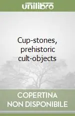 Cup-stones, prehistoric cult-objects Must-Have