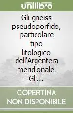 Gli gneiss pseudoporfido, particolare tipo litologico dell‘Argentera meridionale. Gli affioramenti nel bacino della Beonia (Bieugne)... Promo Stagionale