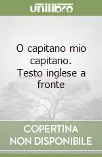 O capitano mio capitano. Testo inglese a fronte Scelto Dai Clienti