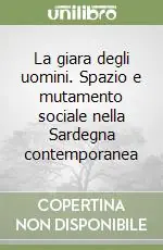 La giara degli uomini. Spazio e mutamento sociale nella Sardegna contemporanea Subito Disponibile