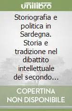 Subito Disponibile Storiografia e politica in Sardegna. Storia e tradizione nel dibattito intellettuale del secondo dopoguerra