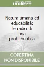 Natura umana ed educabilità le radici di una problematica Promozione Esclusiva
