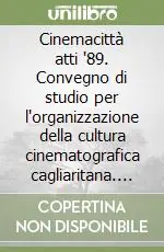 Cinemacittà atti ‘89. Convegno di studio per l‘organizzazione della cultura cinematografica cagliaritana. Atti 1989 e contributi dai convegni 1986-87-88, Numero 0 Acquista Ora