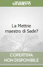 Soddisfatti O Rimborsati La Mettrie maestro di Sade?