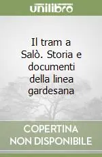 Sconto Il tram a Salò. Storia e documenti della linea gardesana