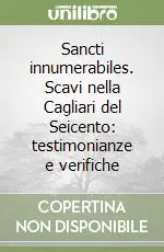 Compra Online Sancti innumerabiles. Scavi nella Cagliari del Seicento testimonianze e verifiche