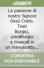 Non Perdere La passione di nostro Signore Gesù Cristo. Testi liturgici, paraliturgici e musicali in un manoscritto sardo del Settecento