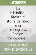 La bibliofilia. Rivista di storia del libro e di bibliografia. Indice trentennale (1949-1978) Più Venduto
