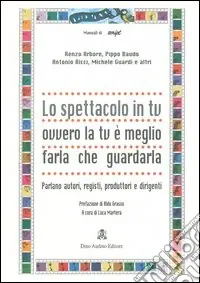 Lo spettacolo in tv ovvero la tv è meglio farla che guardarla. Parlano autori, registi, produttori e dirigenti Spedizione Espresso