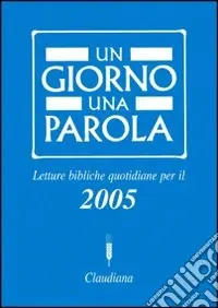 Consegna Rapida Un giorno una parola. Letture bibliche quotidiane per il 2005