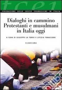 Dialoghi in cammino. Protestanti e musulmani in Italia oggi Prezzo Ridotto