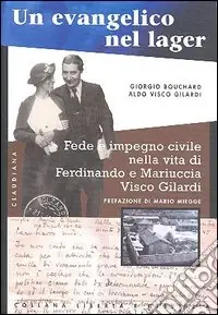 Offerta Del Giorno Un evangelico nel lager. Fede e impegno civile nella vita di Ferdinando e Mariuccia Visco Gilardi