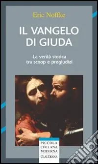 Popolare Il vangelo di Giuda. La verità storica tra scoop e pregiudizi