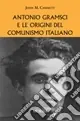 Ordina Subito Antonio Gramsci e le origini del comunismo italiano