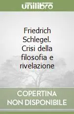 Nuovo Arrivo Friedrich Schlegel. Crisi della filosofia e rivelazione