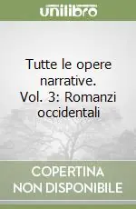 Promozione Tutte le opere narrative. Vol. 3 Romanzi occidentali