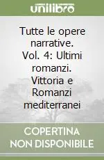 Tutte le opere narrative. Vol. 4 Ultimi romanzi. Vittoria e Romanzi mediterranei Super Prezzo