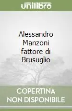 Alessandro Manzoni fattore di Brusuglio Subito Disponibile