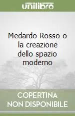 Medardo Rosso o la creazione dello spazio moderno Consegna Rapida