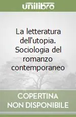 La letteratura dell‘utopia. Sociologia del romanzo contemporaneo Prezzo Conveniente