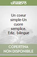 Un coeur simple-Un cuore semplice. Ediz. bilingue Soddisfatti O Rimborsati