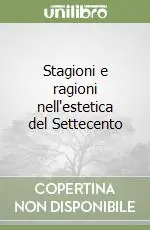 Compra Oggi Stesso Stagioni e ragioni nell‘estetica del Settecento