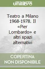 Offerta Lampo Teatro a Milano 1968-1978. Il «Pier Lombardo» e altri spazi alternativi