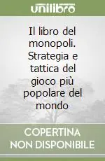 Il libro del monopoli. Strategia e tattica del gioco più popolare del mondo Compra Adesso