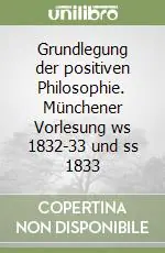Acquista Ora Grundlegung der positiven Philosophie. Münchener Vorlesung ws 1832-33 und ss 1833