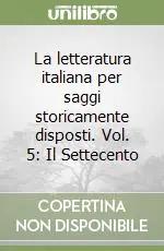 Compra Online La letteratura italiana per saggi storicamente disposti. Vol. 5 Il Settecento