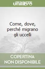 Acquista Ora Come, dove, perché migrano gli uccelli