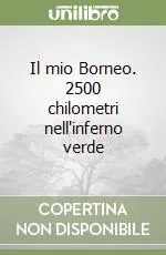 Compra Online Il mio Borneo. 2500 chilometri nell‘inferno verde