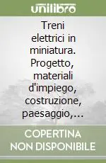 Ordina Subito Treni elettrici in miniatura. Progetto, materiali d‘impiego, costruzione, paesaggio, animazione