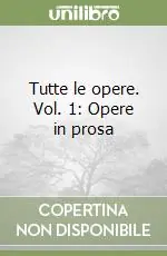 Tutte le opere. Vol. 1 Opere in prosa Nuovo Arrivo