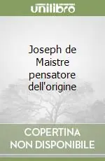 Joseph de Maistre pensatore dell‘origine Novità
