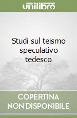 Consegna Rapida Studi sul teismo speculativo tedesco