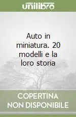 Saldi Auto in miniatura. 20 modelli e la loro storia