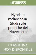 Hybris e melancholia. Studi sulle poetiche del Novecento Ordina Subito