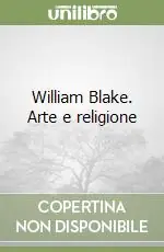 William Blake. Arte e religione Ultime Pezzi