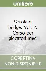 Ultime Pezzi Scuola di bridge. Vol. 2 Corso per giocatori medi