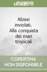 Abissi inviolati. Alla conquista dei mari tropicali Compra Oggi Stesso